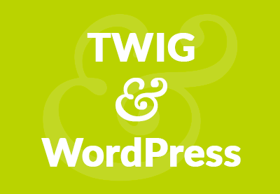 Kick-Start WordPress Development With Twig: Getting Started